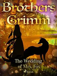 «The Wedding of Mrs. Fox» by Brothers Grimm