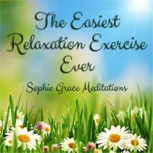 «The Easiest Relaxation Exercise Ever» by Sophie Grace Meditations