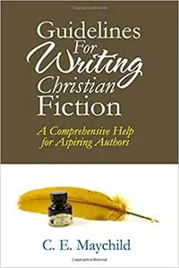 Guidelines for Writing Christian Fiction: A Comprehensive Help for Aspiring Authors