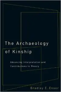 The Archaeology of Kinship: Advancing Interpretation and Contributions to Theory