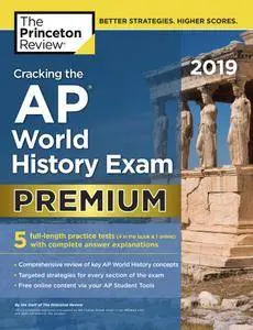 Cracking the AP World History Exam 2019: 5 Practice Tests + Complete Content Review (College Test Preparation), Premium Edition