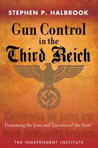 Gun Control in the Third Reich: Disarming the Jews and "Enemies of the State"