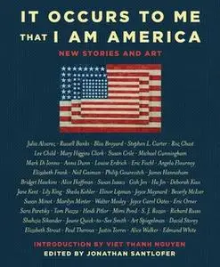 «It Occurs to Me That I Am America: New Stories and Art» by Lee Child,Joyce Carol Oates,Mary Higgins Clark,Richard Russo