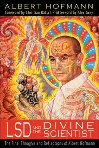 Albert Hofmann - LSD and the Divine Scientist: The Final Thoughts and Reflections of Albert Hofmann