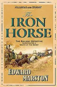 «The Iron Horse» by Edward Marston