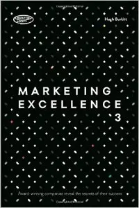 Marketing Excellence 3: Award-winning Companies Reveal the Secrets of Their Success