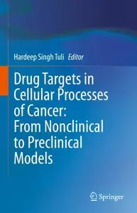 Drug Targets in Cellular Processes of Cancer: From Nonclinical to Preclinical Models