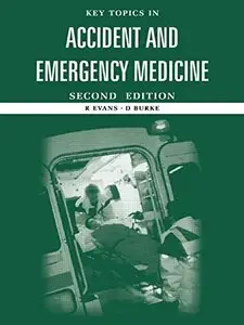 Key Topics in Accident and Emergency Medicine by D Burke