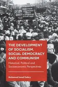 The Development of Socialism, Social Democracy and Communism : Historical, Political and Socioeconomic Perspectives