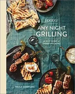 Food52 Any Night Grilling: 60 Ways to Fire Up Dinner (and More): A Cookbook