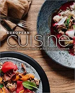 European Cuisine: Authentic European Recipes in an Easy European Cookbook (2nd Edition)