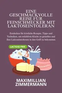 Eine geschmackvolle Reise für Feinschmecker mit Laktoseintoleranz (German Nutritious Cooking Guides