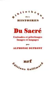 Alphonse Dupront, "Du sacré : Croisades et pèlerinages, images et langages"