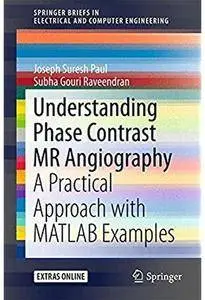 Understanding Phase Contrast MR Angiography: A Practical Approach with MATLAB examples [Repost]