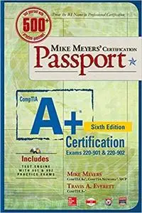 Mike Meyers' CompTIA A+ Certification Passport (6th Edition)