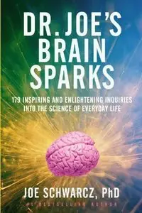 Dr. Joe's Brain Sparks: 179 Inspiring and Enlightening Inquiries Into the Science of Everyday Life (repost)