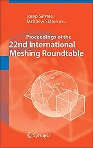 Proceedings of the 22nd International Meshing Roundtable (Repost)