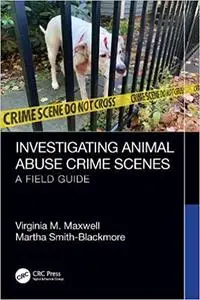 Investigating Animal Abuse Crime Scenes: A Field Guide