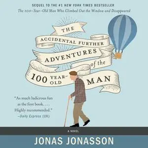 «The Accidental Further Adventures of the Hundred-Year-Old Man» by Jonas Jonasson