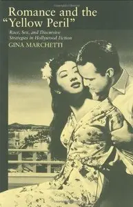 Romance and the "Yellow Peril": Race, Sex, and Discursive Strategies in Hollywood Fiction