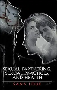 Sexual Partnering, Sexual Practices, and Health