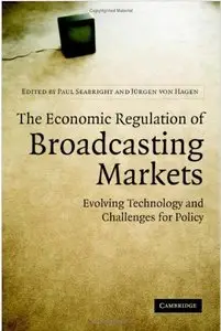 The Economic Regulation of Broadcasting Markets: Evolving Technology and Challenges for Policy