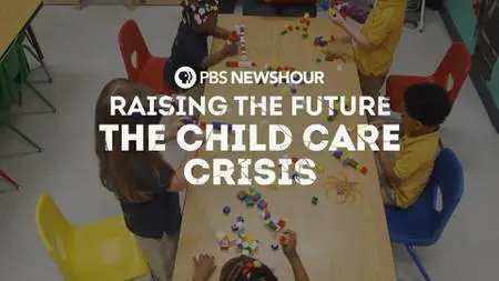 PBS - Raising the Future The Child Care Crisis (2021)