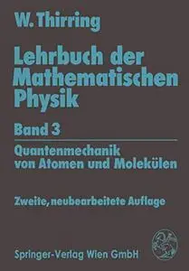 Lehrbuch der Mathematischen Physik Band 3: Quantenmechanik von Atomen und Molekülen
