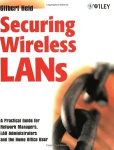 Securing Wireless LANs: A Practical Guide for Network Managers, LAN Administrators and the Home Office User [Repost]