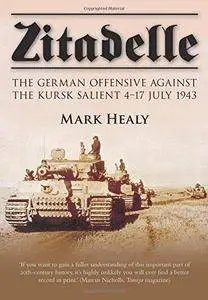 Zitadelle: The German Offensive Against the Kursk Salient 4–17 July 1943