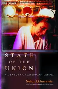 State of the Union: A Century of American Labor, Revised and Expanded Edition