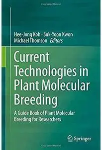 Current Technologies in Plant Molecular Breeding: A Guide Book of Plant Molecular Breeding for Researchers [Repost]