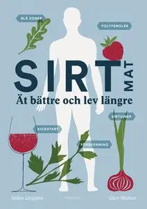 «Sirtmat - Ät bättre och lev längre» by Aidan Goggins,Glen Matten