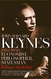 John Maynard Keynes 1883-1946: Economist, philosopher, statesman