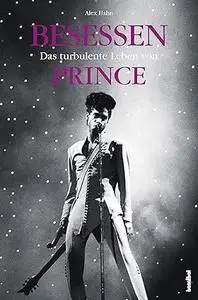 Besessen: Das Turbulente Leben Von Prince