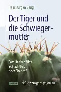 Der Tiger und die Schwiegermutter: Familienkonflikte: Schlachtfeld oder Chance? (repost)