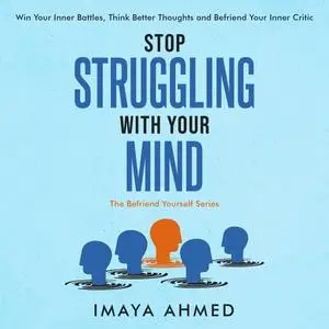 Stop Struggling With Your Mind: Win Your Inner Battles, Think Better Thoughts and Befriend Your Inner Critic [Audiobook]