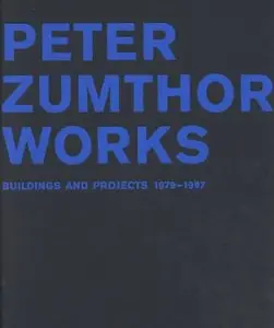 Peter Zumthor Works: Buildings and Projects, 1979-1997 (Repost)