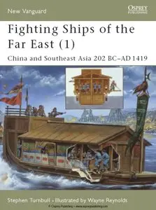 Fighting Ships of the Far East (1): China and Southeast Asia 202 BC-AD 1419 (Osprey New Vanguard 61) (Repost)