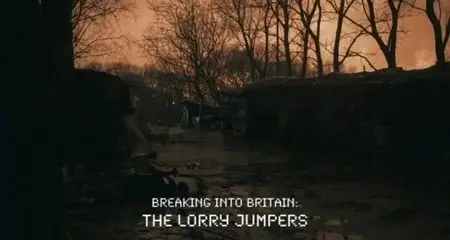 Channel 4 - Breaking into Britain: The Lorry Jumpers (2015)