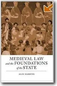 Alan Harding, «Medieval Law and the Foundations of the State»