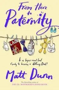 «From Here to Paternity» by Matt Dunn