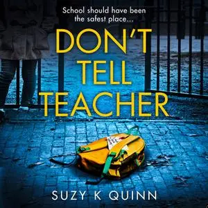 «Don’t Tell Teacher» by Suzy K Quinn