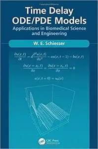 Time Delay ODE/PDE Models: Applications in Biomedical Science and Engineering