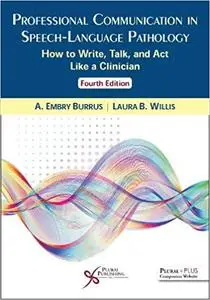 Professional Communication in Speech-Language Pathology: How to Write, Talk, and Act Like a Clinician Ed 4