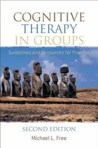 Cognitive Therapy in Groups: Guidelines and Resources for Practice, 2 edition by Michael L. Free [Repost]