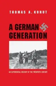 A German Generation: An Experiential History of the Twentieth Century