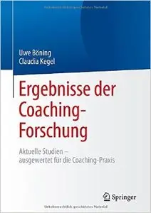 Ergebnisse der Coaching-Forschung: Aktuelle Studien - ausgewertet für die Coaching-Praxis
