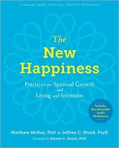 The New Happiness: Practices for Spiritual Growth and Living with Intention