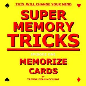 «Super Memory Tricks, Memorize Cards» by Trevor Dean McClung